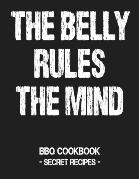 The Belly Rules The Mind: Bbq Cookbook - Secret Recipes For Men Grey
