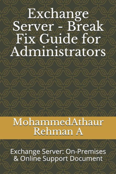 Exchange Server - Break Fix Guide for Administrators: Exchange Server: On-Premises & Online Support Document