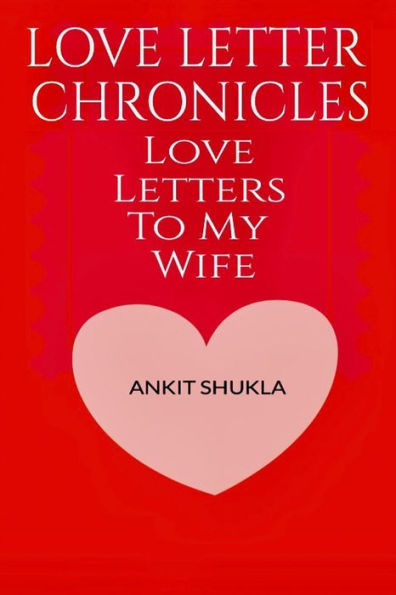 Love Letter Chronicles: Letters To My Wife