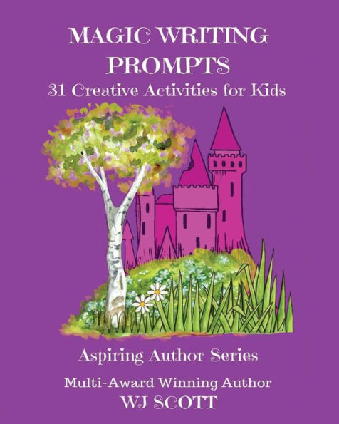 Magic Writing Prompts: 31 Creative Activities For Kids