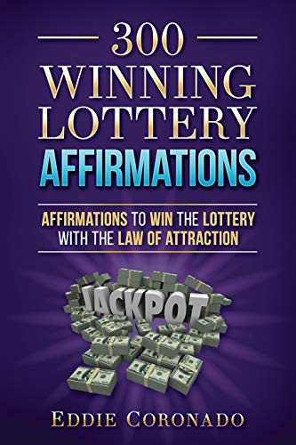 300 Winning Lottery Affirmations: Affirmations To Win The Lottery With The Law Of Attraction (Manifest Your Millions!)