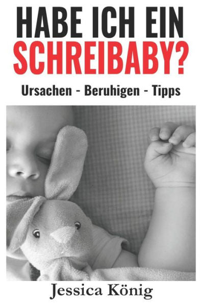Habe ich ein Schreibaby? - Ursachen - Beruhigen - Tipps (German Edition)