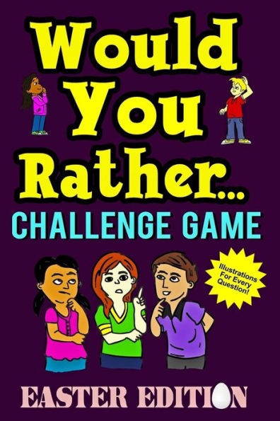 Would You Rather Challenge Game Easter Edition: A Family And Interactive Activity Book For Boys And Girls Ages 6, 7, 8, 9, 10, And 11 Years Old - Grea