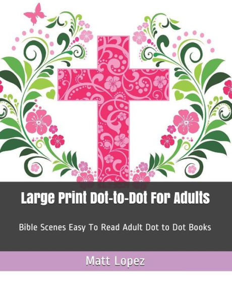 Large Print Dot-to-Dot For Adults: Bible Scenes Easy To Read Adult Dot to Dot Books (Dot to Dot Book For Adults)
