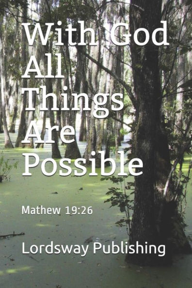 With God All Things Are Possible: Mathew 19:26