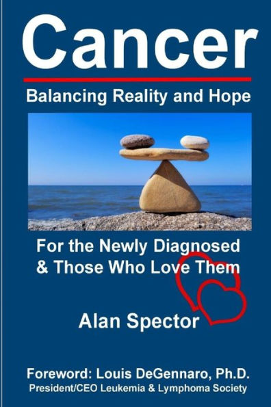 Cancer: Balancing Reality and Hope: For the Newly Diagnosed & Those Who Love Them
