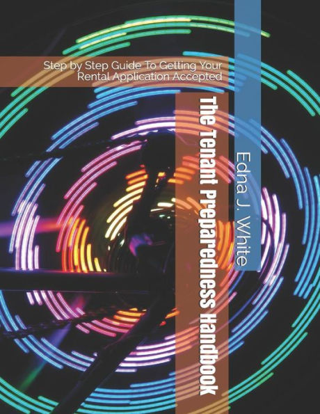 The Tenant Preparedness Handbook: Step By Step Guide To Rental Application Accepted