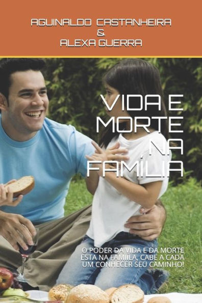 Vida E Morte Na Fam?lia: O Poder Da Vida E Da Morte Esta Na Fami?la, Cabe A Cada Um Conhecer Seu Caminho!