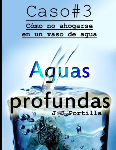 Caso #3 Aguas profundas: c�mo no ahogarse en un vaso de agua (11 casos y un homicidio) (Spanish Edition)