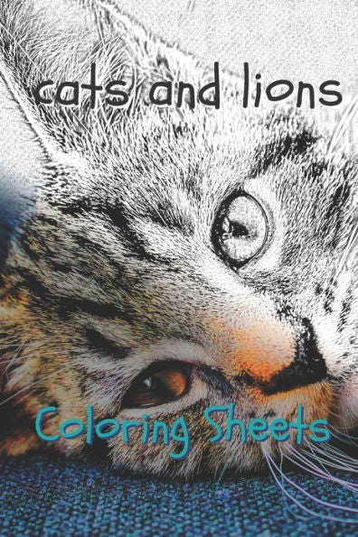 Cat and Lion Coloring Sheets: 30 cat and lion drawings,coloring sheets adults relaxation, coloring book for kids, for girls, volume 2