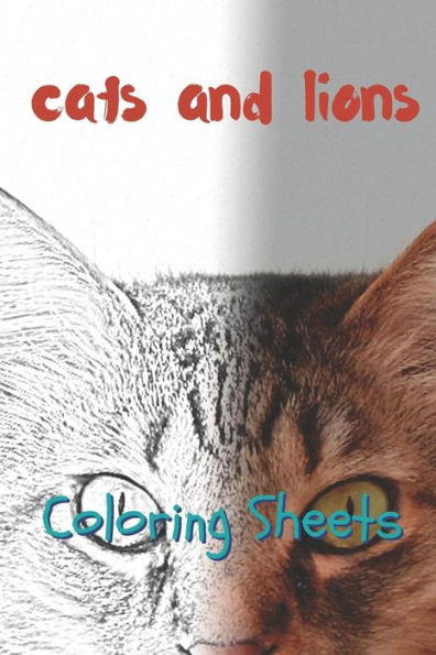 Cat and Lion Coloring Sheets: 30 cat and lion drawings,coloring sheets adults relaxation, coloring book for kids, for girls, volume 6