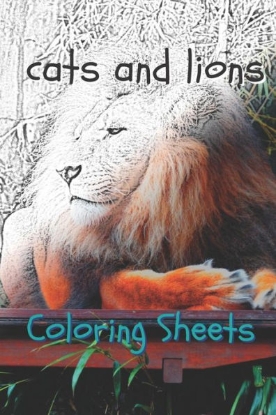Cat and Lion Coloring Sheets: 30 cat and lion drawings,coloring sheets adults relaxation, coloring book for kids, for girls, volume 7