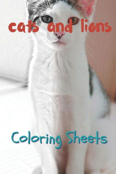 Cat and Lion Coloring Sheets: 30 cat and lion drawings,coloring sheets adults relaxation, coloring book for kids, for girls, volume 8