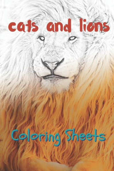 Cat and Lion Coloring Sheets: 30 cat and lion drawings,coloring sheets adults relaxation, coloring book for kids, for girls, volume 9