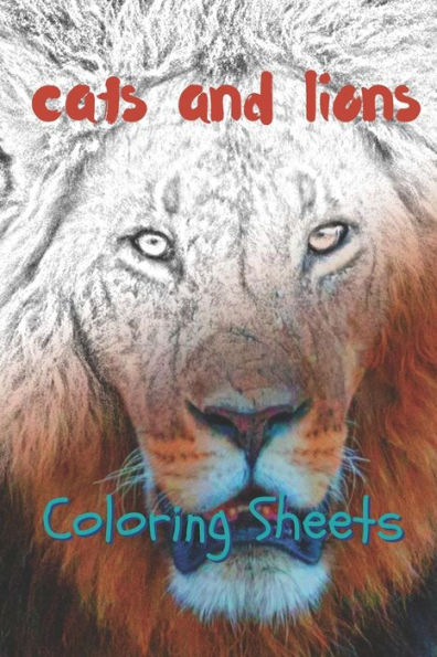 Cat and Lion Coloring Sheets: 30 cat and lion drawings,coloring sheets adults relaxation, coloring book for kids, for girls, volume 10