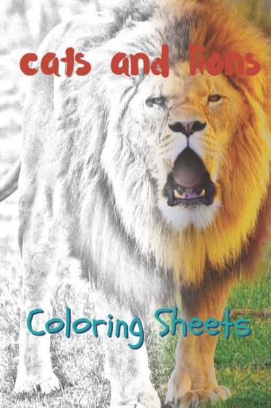 Cat and Lion Coloring Sheets: 30 cat and lion drawings,coloring sheets adults relaxation, coloring book for kids, for girls, volume 13
