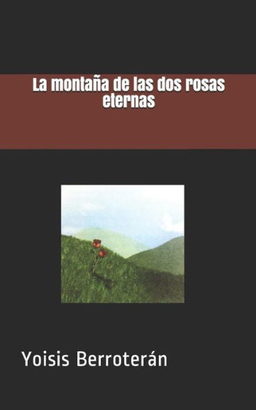 La monta?a de las dos rosas eternas (Spanish Edition)