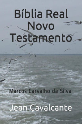 B�blia Real Novo Testamento: Marcos Carvalho da Silva (Portuguese Edition)