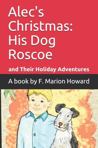 La Navidad de Alec:: Un niño, su perro Roscoe y sus aventuras navideñas (Las aventuras de Alec y Roscoe)