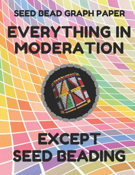 Seed Bead Graph Paper: Book For Designing Seed Beading Patterns, 8.5 By 11 Inches, Large Size, Funny Moderation Colorful Cover