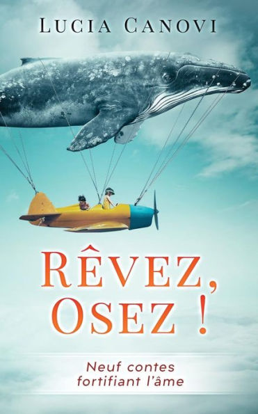 R?vez, Osez !: Neuf Contes Fortifiant L'?me