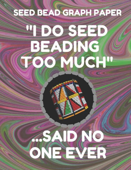 Seed Bead Graph Paper: Book For Designing Seed Beading Patterns, 8.5 By 11 Inches, Large Size, Funny Too Much Dark Swirl Cover