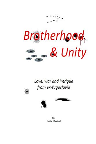 Brotherhood & Unity : Stories of Love, War and Intrigue from Ex-Yugoslavia