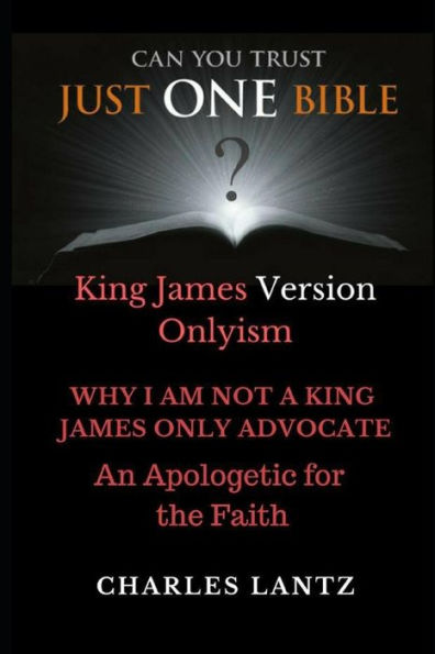 Just One Bible? The Abridged Edition: Why I am NOT a King James Only Advocate!