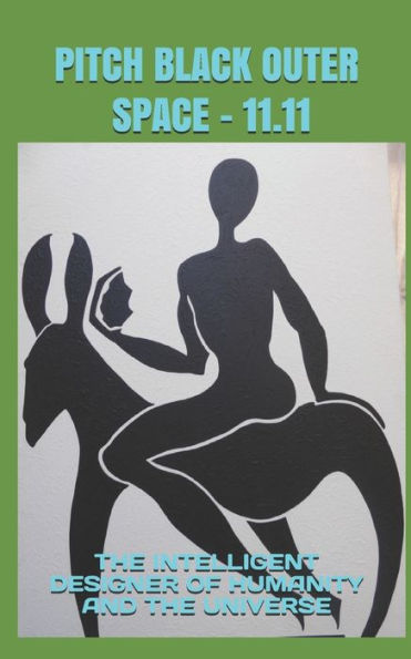 Pitch Black Outer Space - 11.11: The Intelligent Designer Of Humanity And The Universe