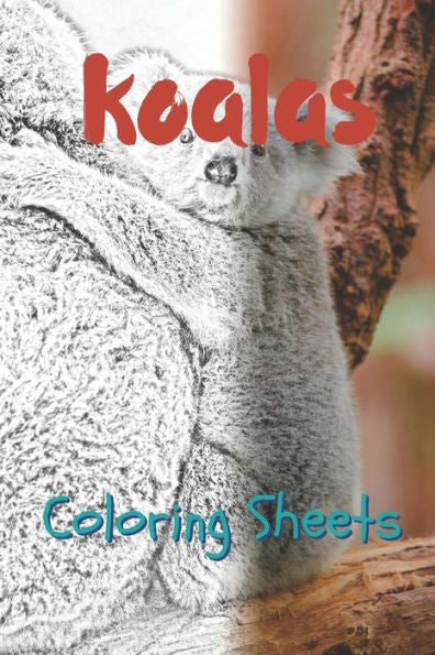 Koala Coloring Sheets: 30 Koala drawings,coloring sheets adults relaxation, coloring book for kids, for girls, volume 1