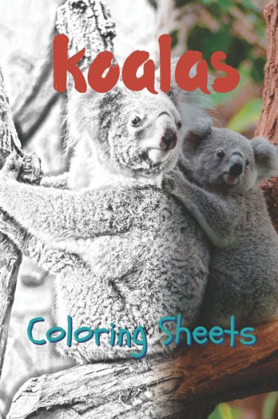Koala Coloring Sheets: 30 Koala drawings,coloring sheets adults relaxation, coloring book for kids, for girls, volume 6