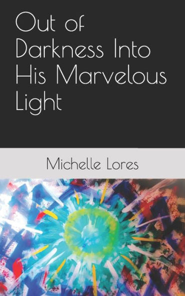Out Of Darkness Into His Marvelous Light