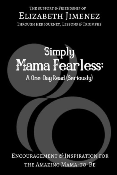 Simply Mama Fearless: A One-Day Read (Seriously) : Encouragement And Inspiration For The Amazing Mama-To-Be