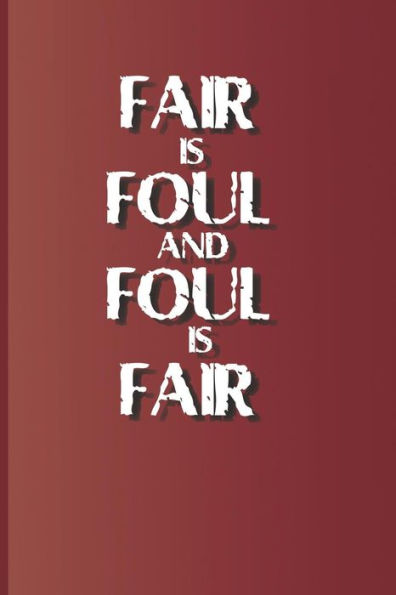 Fair is foul and foul is fair: A quote from "Macbeth" by William Shakespeare