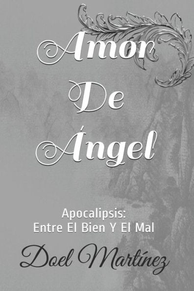 Amor De �ngel: Apocalipsis: Entre El Bien Y El Mal (Spanish Edition)