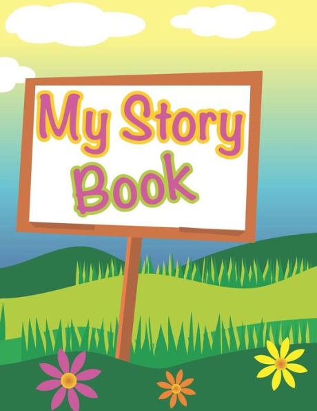 My Story Book: Write And Draw Your Own Unique Stories - Get Creative And Share Your Stories