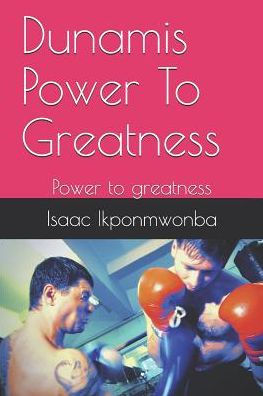 Dunamis Power To Greatness: Power to greatness