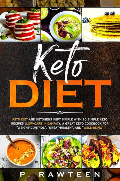 KETO Diet: KETO DIET and ketogens kept simple with 20 simple keto recipes (low-carb, high-fat), a great keto cookbook for ''weight-control'', ''great-health'', and ''well-being''