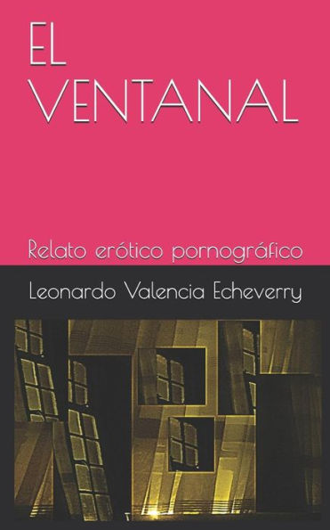 EL VENTANAL: Relato er?tico pornografico (Spanish Edition)