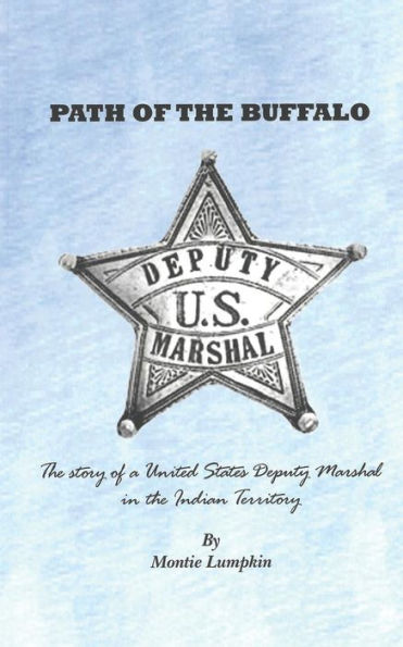 Path Of The Buffalo: The Story Of A United States Deputy Marshal In The Indian Territory