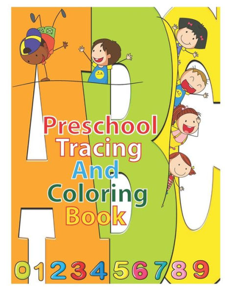 Preschool Tracing And Coloring Book: Alphabet & Numbers Practice For Preschoolers - Learn Letters And Numbers Through Number And Letter Tracing And Co