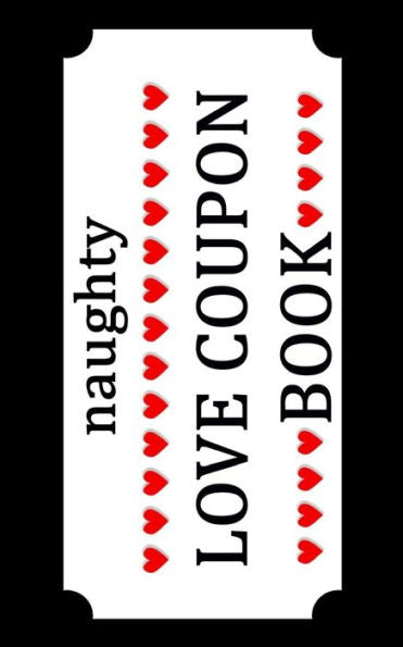 Naughty Love Coupon Book : Sex Voucher For Couples - Funny Birthday And Anniversary Gift Idea For Him Or Her