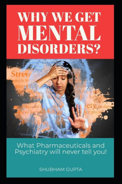Why We Get Mental Disorders?: What Pharmaceuticals And Psychiatry Will Never Tell You!