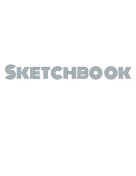Sketchbook: Sketchbook For Sketching, Drawing, Coloring, Doodling, Painting