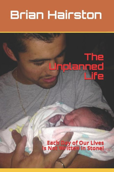 The Unplanned Life : Each Day Of Our Lives Are Not Written In Stone!