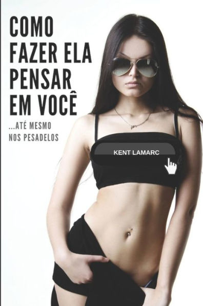 Como Fazer Ela Pensar Em Voc�: �At� Mesmo Nos Pesadelos (Portuguese Edition)