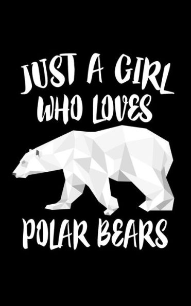 Just A Girl Who Loves Polar Bears: Animal Collection