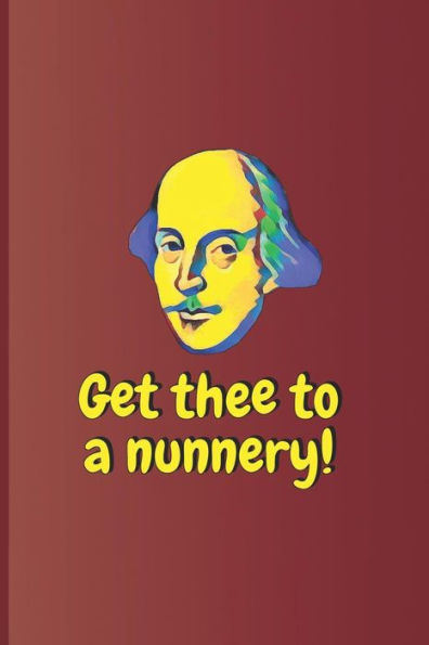 Get thee to a nunnery!: A quote from "Hamlet" by William Shakespeare