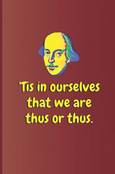 tis In Ourselves That We Are Thus Or Thus.: A Quote From Othello By William Shakespeare