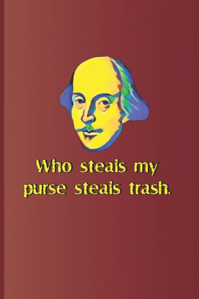Who Steals My Purse Steals Trash.: A Quote From Othello By William Shakespeare